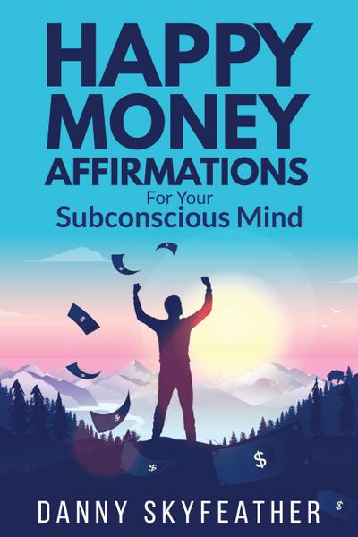 Happy Money Affirmations for Your Subconscious Mind