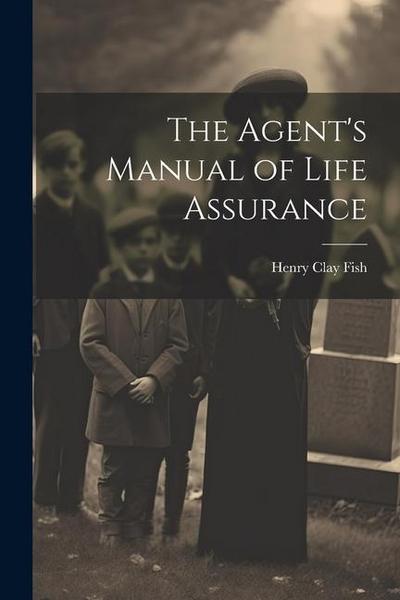 The Agent’s Manual of Life Assurance