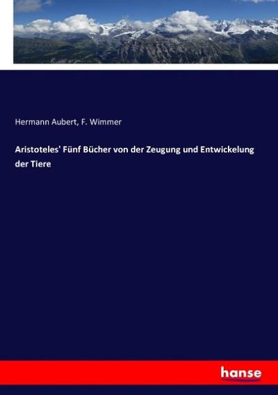 Aristoteles’ Fünf Bücher von der Zeugung und Entwickelung der Tiere