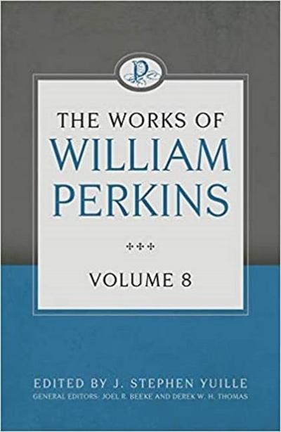 The Works of William Perkins, Volume 8
