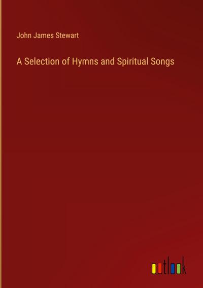 A Selection of Hymns and Spiritual Songs