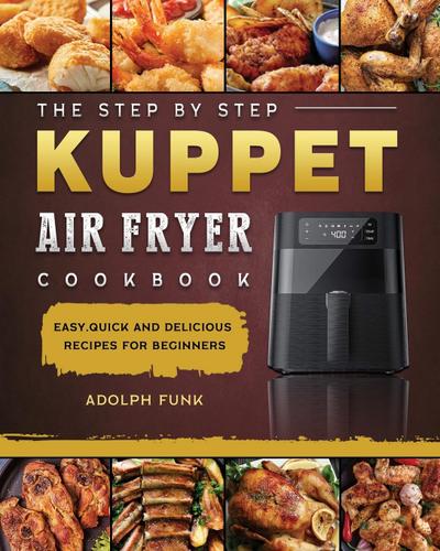 The Step By Step KUPPET Air Fryer Cookbook