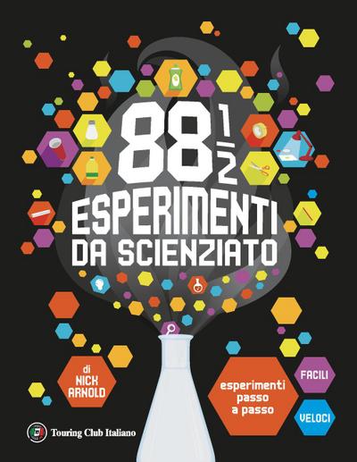 88 1/2 esperimenti da scienziato. Esperimenti passo a passo facili e veloci
