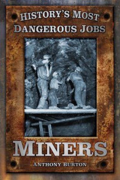 History’s Most Dangerous Jobs: Miners