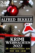 Krimi Weihnachten 2022 - 24 Mördertüren zum Fest der Liebe: 24 Krimis von Alfred Bekker | Ebook