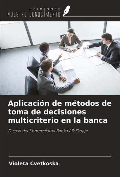 Aplicación de métodos de toma de decisiones multicriterio en la banca