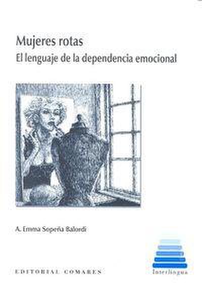 Mujeres rotas : el lenguaje de la dependencia emocional