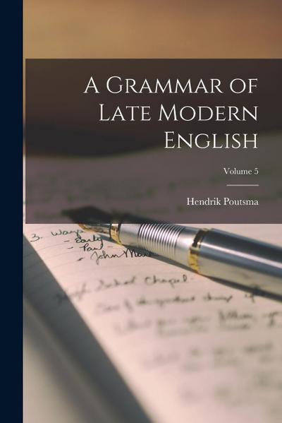 A Grammar of Late Modern English; Volume 5