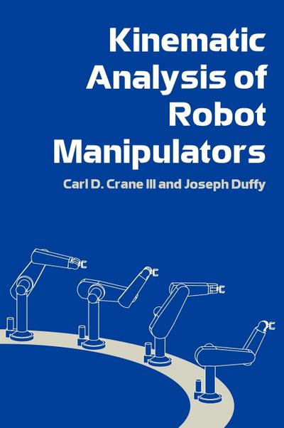 Kinematic Analysis of Robot Manipulators - Carl D. III Crane