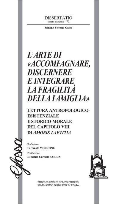 L’ arte di ’accompagnare, discernere e integrare la fragilità della famiglia’. Lettura antropologico-esistenziale e storico-morale del capitolo VIII di Amoris Laetitia