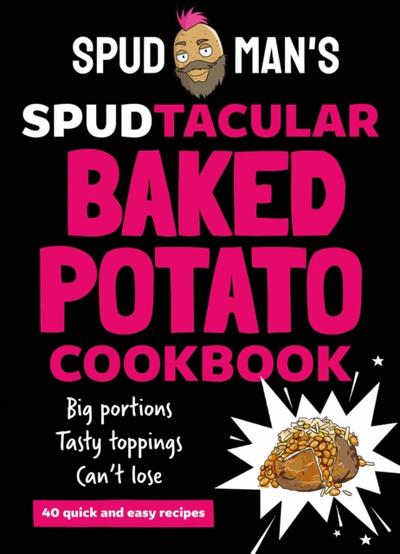 Spud Man’s Spudtacular Baked Potato Cookbook