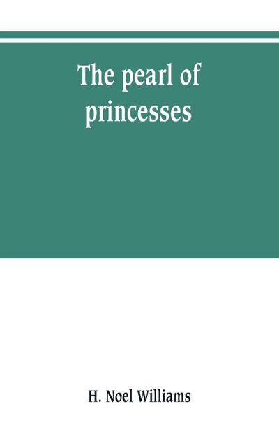 The pearl of princesses; the life of Marguerite d’Angoulême, queen of Navarre