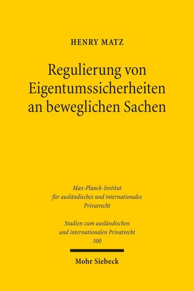 Regulierung von Eigentumssicherheiten an beweglichen Sachen: Reformüberlegungen auf rechtsvergleichender Grundlage (Studien zum ausländischen und internationalen Privatrecht)