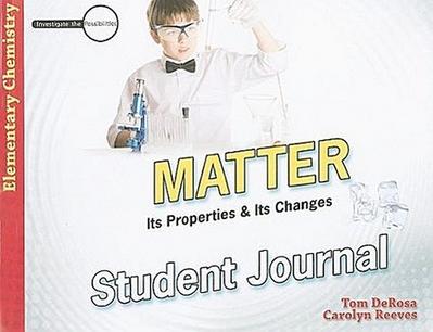 Matter Student Journal: Its Properties & Its Changes: Elementary Chemistry