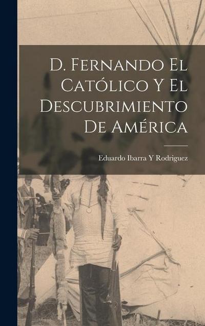 D. Fernando El Católico y El Descubrimiento de América