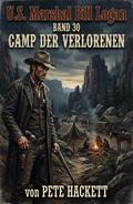 U.S. Marshal Bill Logan, Band 30: Camp der Verlorenen Pete Hackett Author