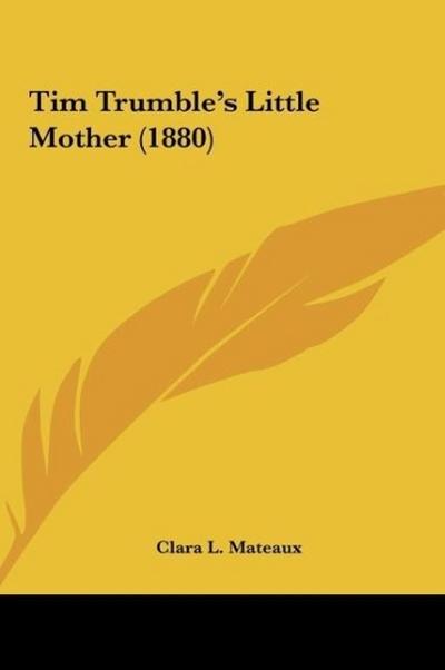Tim Trumble's Little Mother (1880) - Clara L. Mateaux