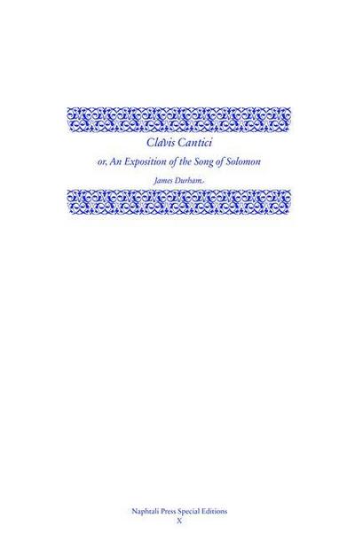 Clavis Cantici Or, an Exposition of the Song of Solomon