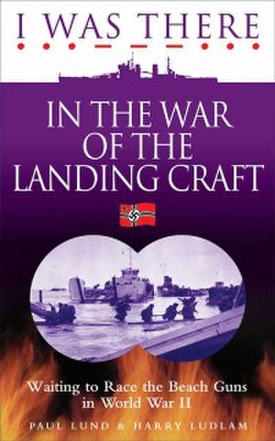 I Was There in the War of the Landing Craft