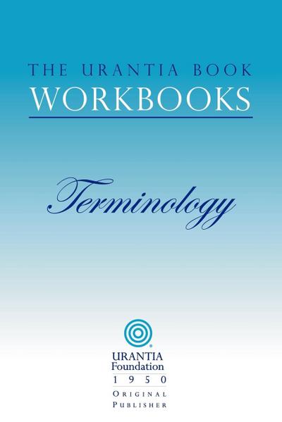 The Urantia Book Workbooks: Volume 7 - Terminology