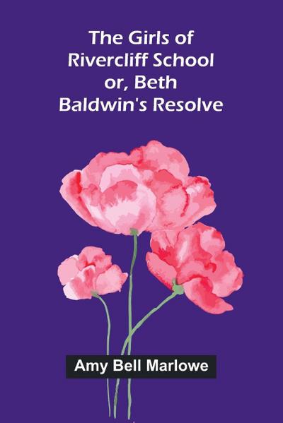 The Girls of Rivercliff School; or, Beth Baldwin’s resolve