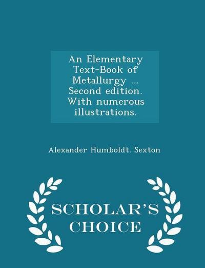 An Elementary Text-Book of Metallurgy ... Second edition. With numerous illustrations. - Scholar’s Choice Edition