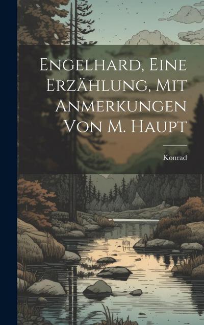 Engelhard, Eine Erzählung, Mit Anmerkungen Von M. Haupt