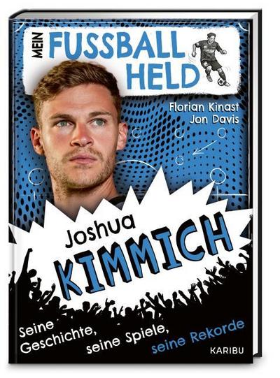 Mein Fußballheld Joshua Kimmich - Seine Geschichte, seine Spiele, seine Rekorde