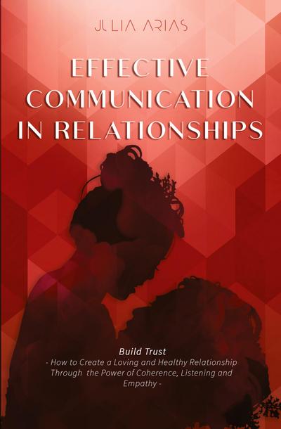 EFFECTIVE COMMUNICATION IN RELATIONSHIPS