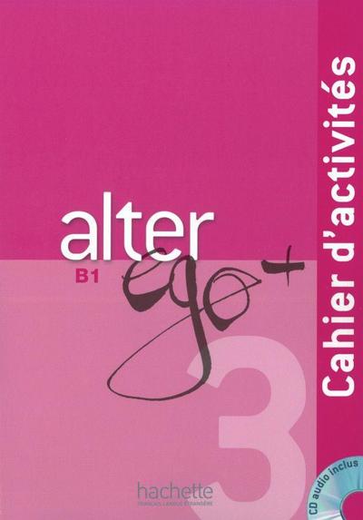 Alter ego+ 3. Cahier d’activités - Arbeitsbuch mit Audio-CD