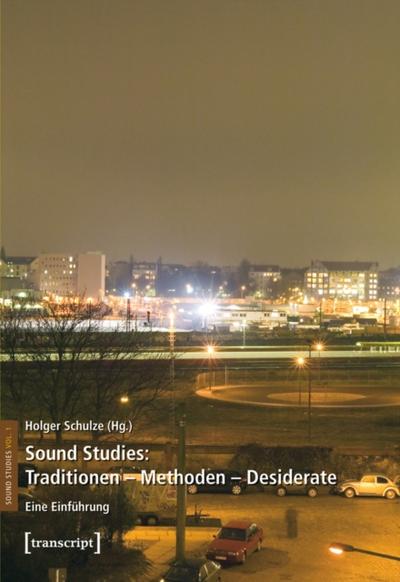 Sound Studies: Traditionen - Methoden - Desiderate