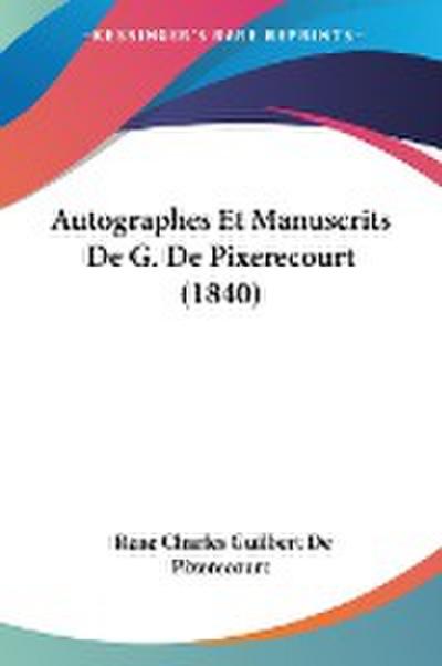 Autographes Et Manuscrits De G. De Pixerecourt (1840)