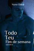 Todo Teu #6: Fim de Semana
