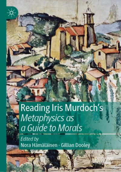 Reading Iris Murdoch’s Metaphysics as a Guide to Morals