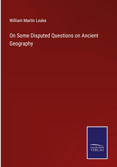 On Some Disputed Questions on Ancient Geography