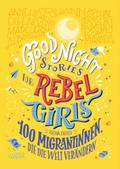 Good Night Stories for Rebel Girls - 100 Migrantinnen, die die Welt verändern