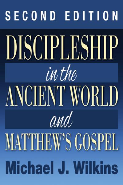 Discipleship in the Ancient World and Matthew’s Gospel, Second Edition