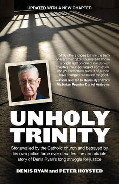 Unholy Trinity: Stonewalled by the Catholic Church and Betrayed by His Own Police Force Over Decades: The Remarkable Story of Denis Ry