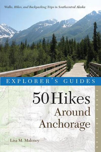 Explorer’s Guide 50 Hikes Around Anchorage