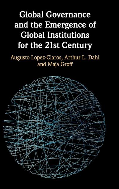 Global Governance and the Emergence of Global Institutions for the 21st Century