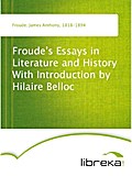 Froude`s Essays in Literature and History With Introduction by Hilaire Belloc - James Anthony Froude