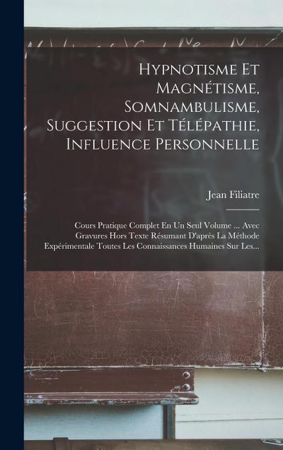 Hypnotisme Et Magnétisme, Somnambulisme, Suggestion Et Télépathie, Influence Personnelle
