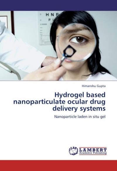 Hydrogel based nanoparticulate ocular drug delivery systems