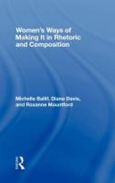 Women’s Ways of Making It in Rhetoric and Composition