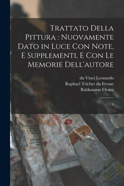 Trattato della pittura: nuovamente dato in luce con note, e supplementi, e con le memorie dell’autore: 1
