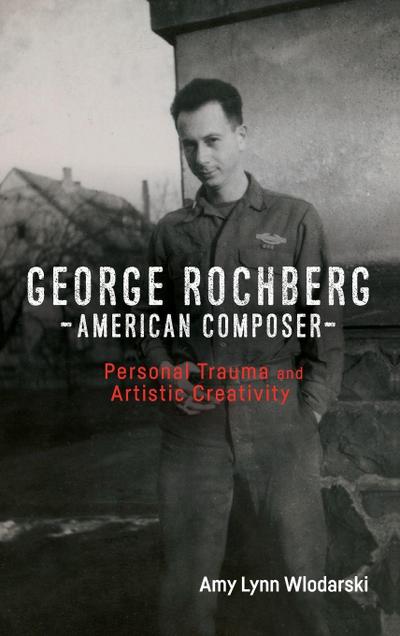 George Rochberg, American Composer