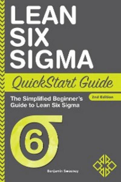 Lean Six Sigma QuickStart Guide