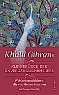Khalil Gibrans kleines Buch der unvergänglichen Liebe
