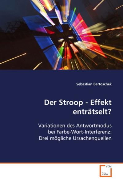 Der Stroop - Effekt enträtselt?