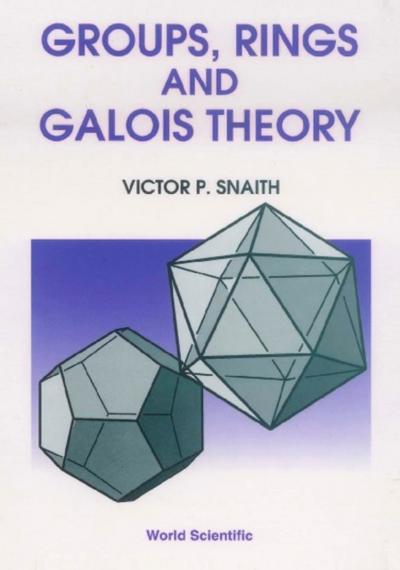 GROUPS, RINGS & GALOIS THEORY